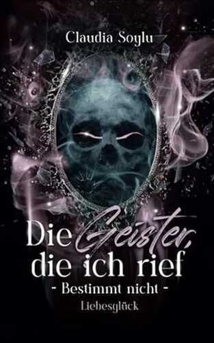 Liebesglück: Die Geister, die ich rief? Bestimmt nicht! (Band 9)