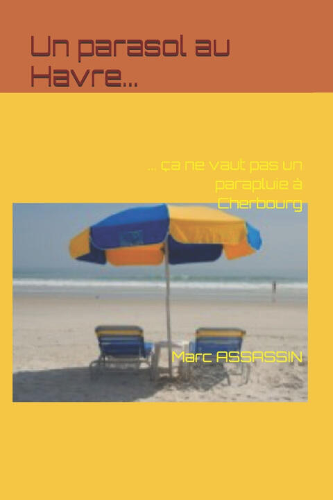Un parasol au Havre, ça ne vaut pas un parapluie à Cherbourg — Marc ASSASSIN