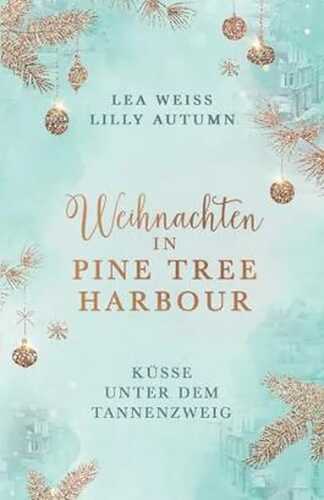 Weihnachten in Pine Tree Harbour: Küsse unter dem Tannenzweig Liebesroman