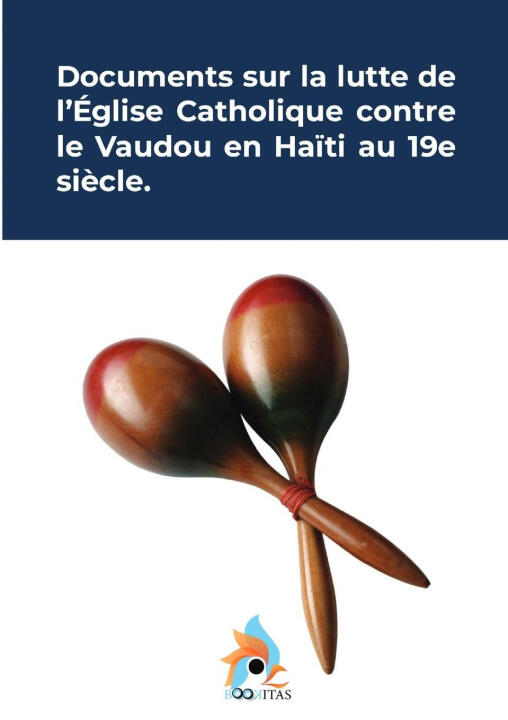 Documents sur la lutte de l'église catholique contre le vaudou en Haïti au 19e siècle. — Revue mensuelle religieuse et politique