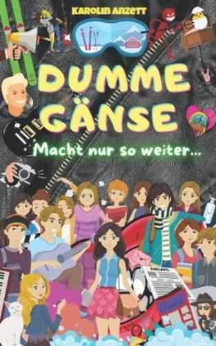 Dumme Gänse: Macht nur so weiter... (Dumme Gänse - Mädchenbuchreihe für Teenager - von Karolin Anzett, Band 4)