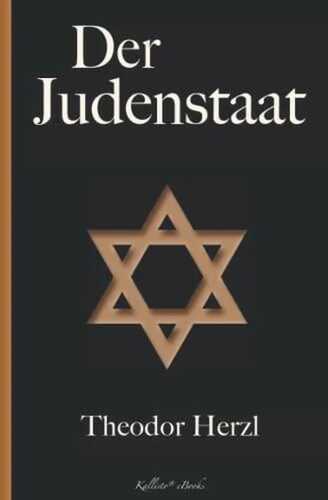 Der Judenstaat: Das programmatische Fundament zur Grundsteinlegung des Staates Israel