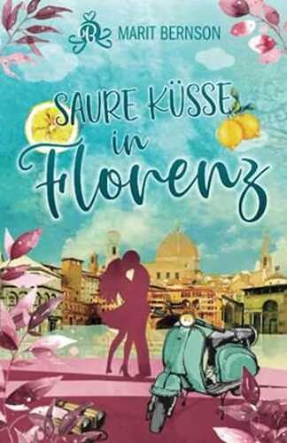 Saure Küsse in Florenz: Liebesroman