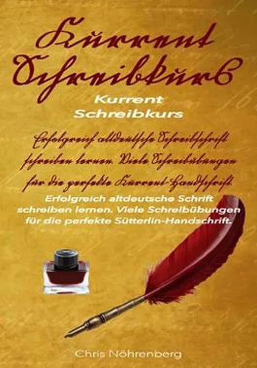 Deutsche Kurrentschrift - Schreibkurs: Erfolgreich altdeutsche Schreibschrift schreiben lernen. Viele Schreibübungen für die perfekte ... erfolgreich lesen und schreiben lernen.)