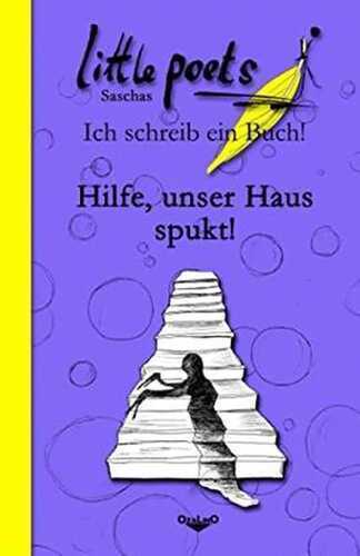 Hilfe, unser Haus spukt!: Saschas LITTLE POETS - Ich schreib ein Buch! (Band 3)