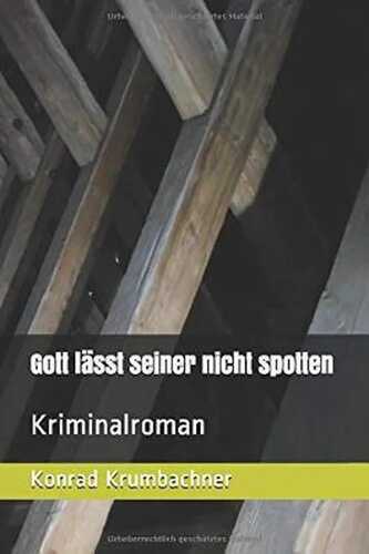 Gott lässt seiner nicht spotten: Kriminalroman