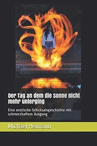 Der Tag an dem die Sonne nicht mehr unterging: Eine erotische Schicksalsgeschichte mit schmerzhaftem Ausgang