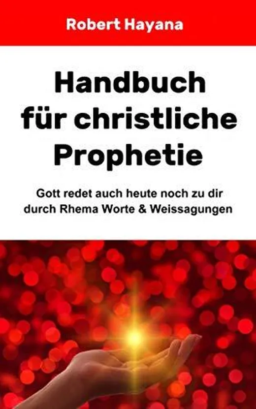 Handbuch für christliche Prophetie: - Wie man Weissagungen erhält und damit umgeht