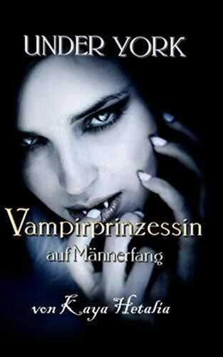 Vampirprinzessin: auf Männerfang (Under York, Band 1)