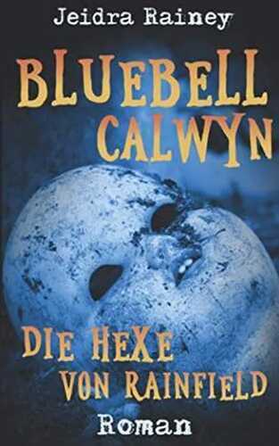 Bluebell Calwyn: Die Hexe aus Rainfield