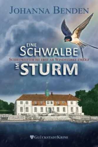 Eine Schwalbe im Sturm: Schietwetter ist erst ab Windstärke zwölf (Aus den Fluten der Elbe, Band 1)