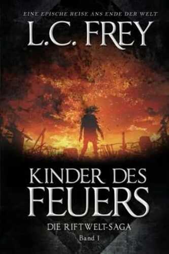 Kinder des Feuers: Ein episches Endzeit-Abenteuer (Die Riftwelt-Saga, Band 1)