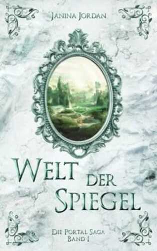 Welt der Spiegel: Die Portal Saga - Band I