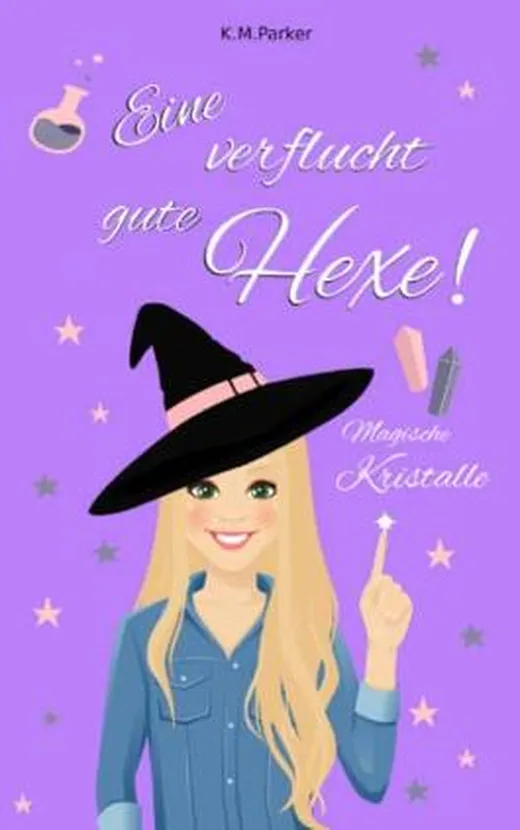 Eine verflucht gute Hexe!: Magische Kristalle (Magie in Kanada)