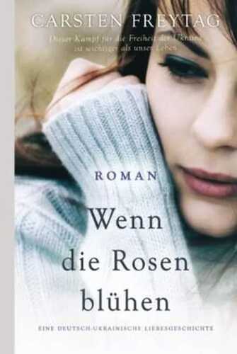 Wenn die Rosen blühen: Eine deutsch-ukrainische Liebesgeschichte