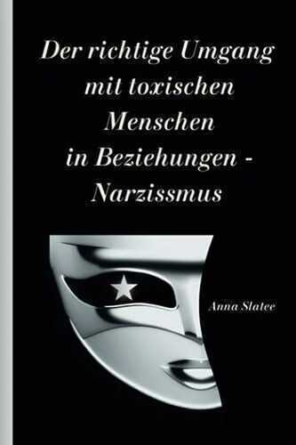 Der richtige Umgang mit toxischen Menschen in Beziehungen - Narzissmus: Narzisstische emotionale Manipulation