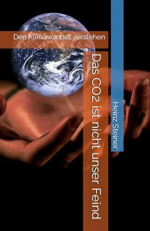 Das CO2 ist nicht unser Feind: Den Klimawandel verstehen