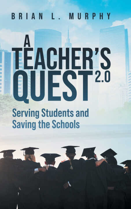 A Teachers Quest 2.0 Serving Students and Saving the Schools