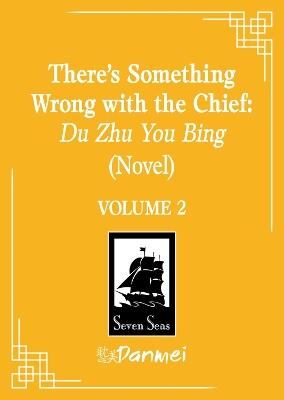 There's Something Wrong with the Chief: Du Zhu You Bing (Novel) Vol. 2