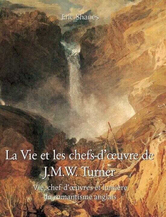 La vie et les chefs-d'¿uvre de J.M.W. Turner — Eric Shanes